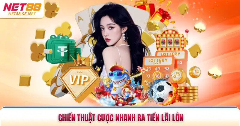 Chiến thuật cược nhanh ra tiền lãi lớn