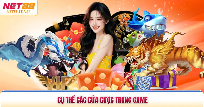 Cụ thể các cửa cược trong game