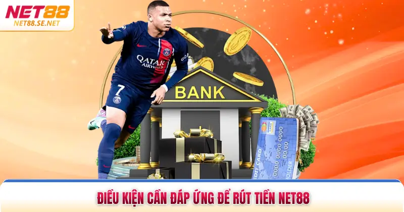 Điều kiện cần đáp ứng để rút tiền NET88