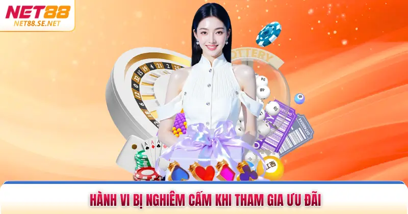 Hành vi bị nghiêm cấm khi tham gia ưu đãi