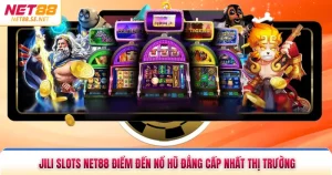 Jili Slots NET88 Điểm Đến Nổ Hũ Đẳng Cấp Nhất Thị Trường