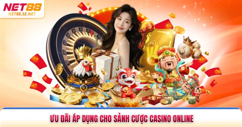 Ưu đãi áp dụng cho sảnh cược casino online